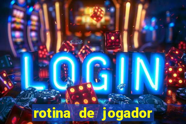 rotina de jogador de futebol